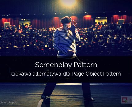 Screenplay Pattern – ciekawa alternatywa dla Page Object Pattern